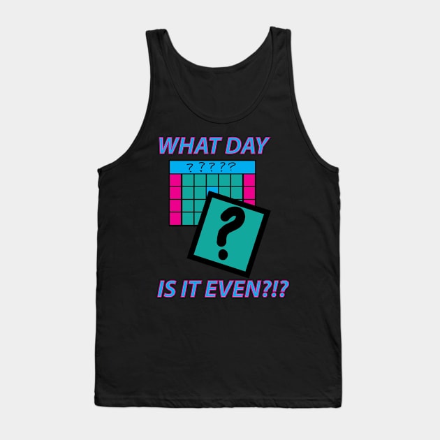 What Day is it even? Tank Top by Sassifrassically's  'Swasome Shop